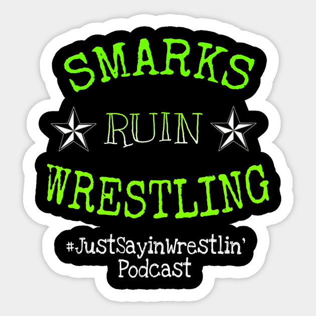 Smarks Ruin Wrestling! Sticker by JustSayinPodcast